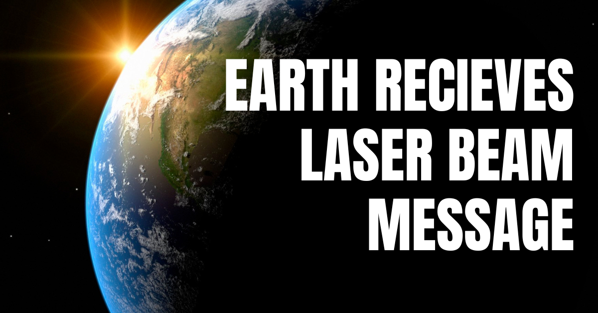 EARTH RECIEVES LASER BEAM MESSAGE
